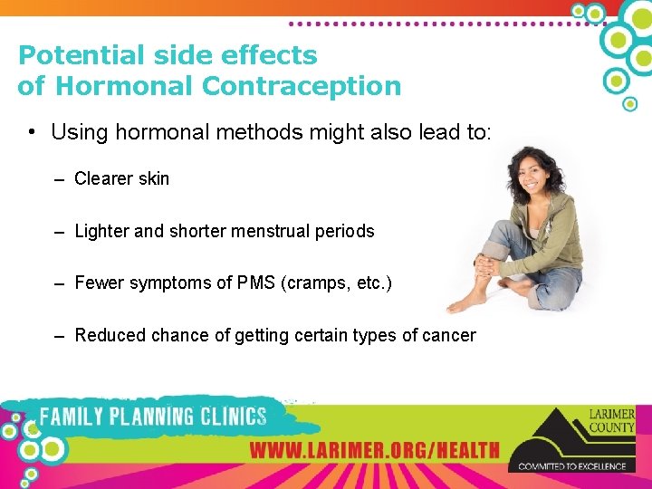 Potential side effects of Hormonal Contraception • Using hormonal methods might also lead to: