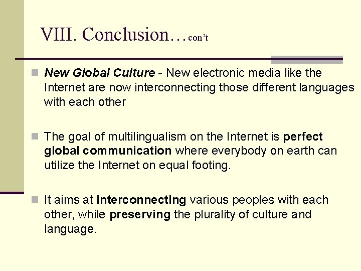 VIII. Conclusion…con’t n New Global Culture - New electronic media like the Internet are