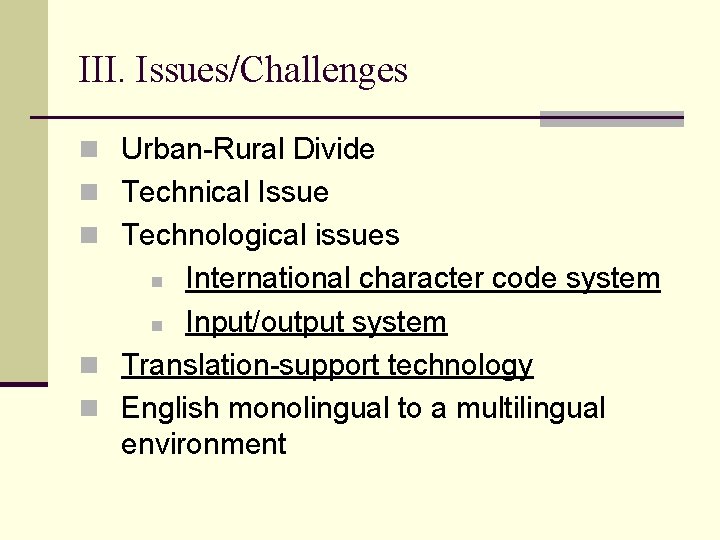 III. Issues/Challenges n Urban-Rural Divide n Technical Issue n Technological issues International character code