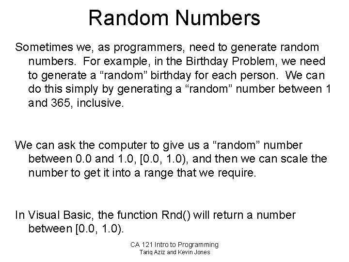 Random Numbers Sometimes we, as programmers, need to generate random numbers. For example, in