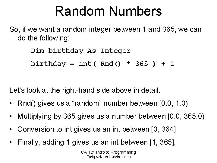 Random Numbers So, if we want a random integer between 1 and 365, we