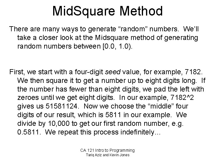 Mid. Square Method There are many ways to generate “random” numbers. We’ll take a