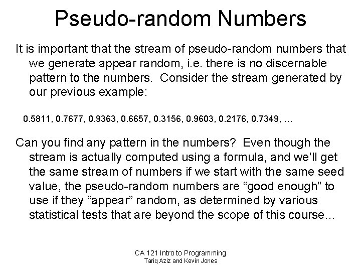 Pseudo-random Numbers It is important that the stream of pseudo-random numbers that we generate