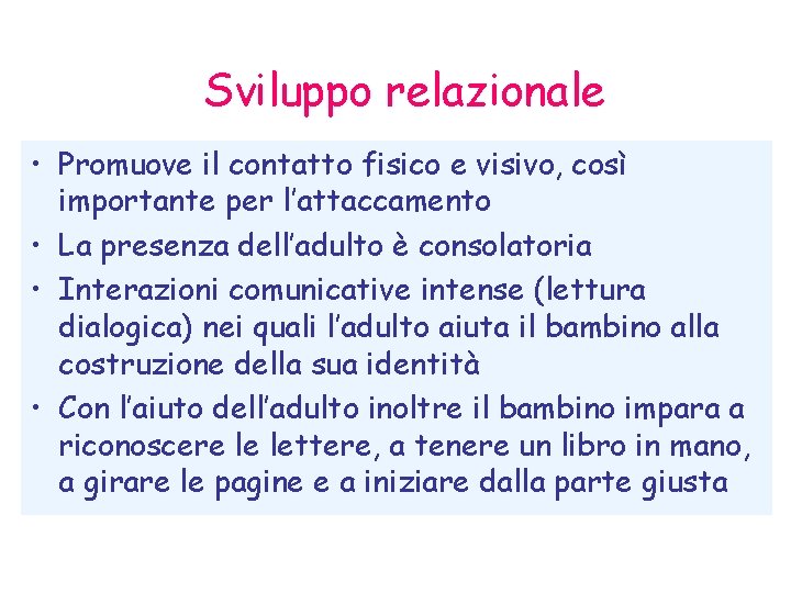 Sviluppo relazionale • Promuove il contatto fisico e visivo, così importante per l’attaccamento •