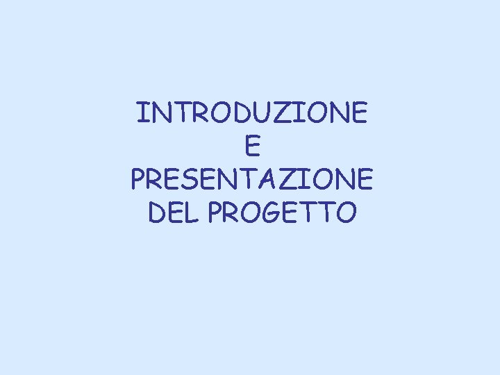 INTRODUZIONE E PRESENTAZIONE DEL PROGETTO 