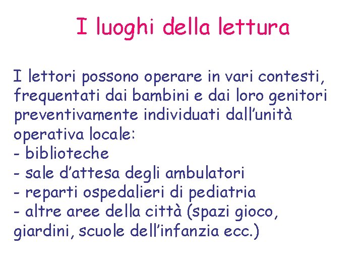 I luoghi della lettura I lettori possono operare in vari contesti, frequentati dai bambini