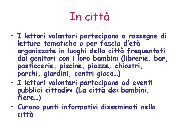 In città • I lettori volontari partecipano a rassegne di letture tematiche o per