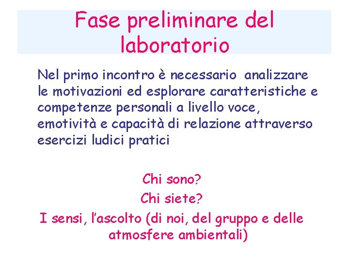 Fase preliminare del laboratorio Nel primo incontro è necessario analizzare le motivazioni ed esplorare