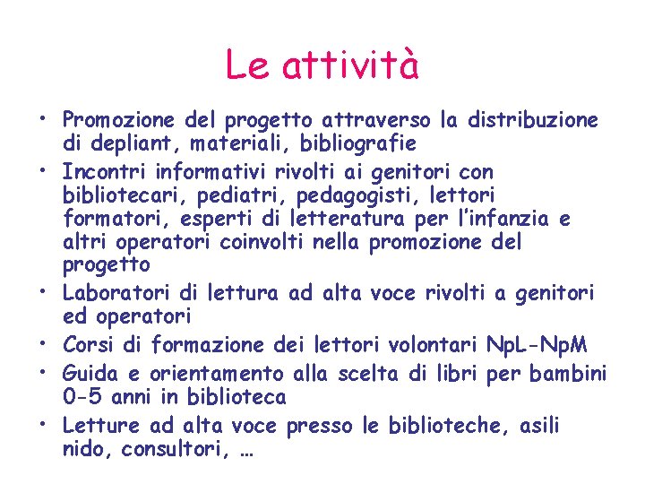 Le attività • Promozione del progetto attraverso la distribuzione di depliant, materiali, bibliografie •