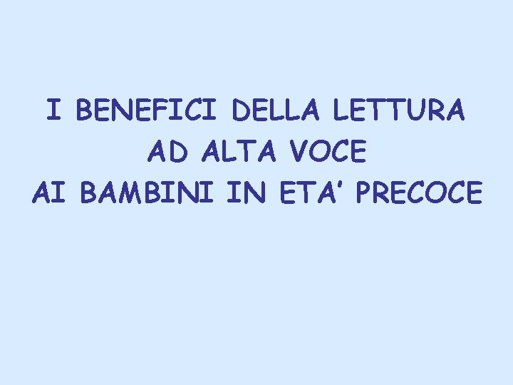 I BENEFICI DELLA LETTURA AD ALTA VOCE AI BAMBINI IN ETA’ PRECOCE 