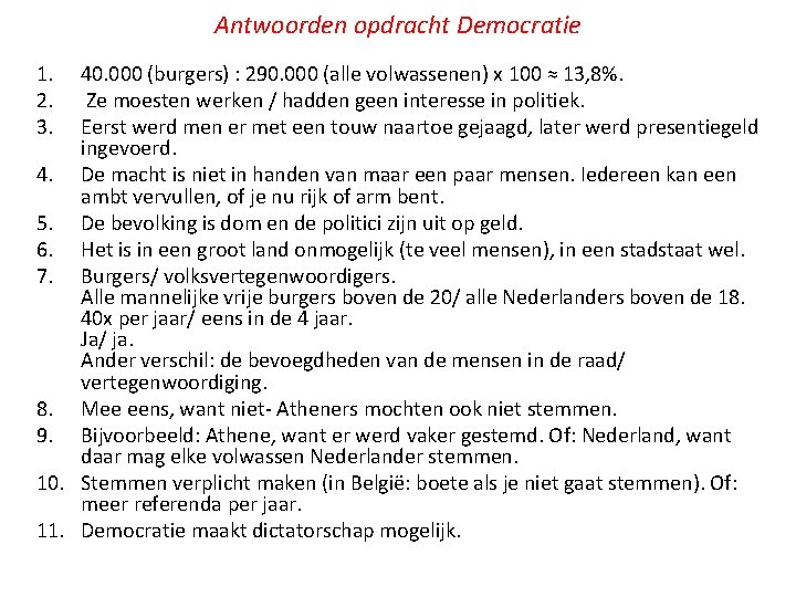 Antwoorden opdracht Democratie 1. 2. 3. 40. 000 (burgers) : 290. 000 (alle volwassenen)