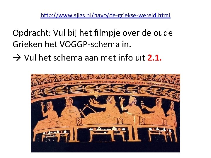 http: //www. sjlgs. nl/havo/de-griekse-wereld. html Opdracht: Vul bij het filmpje over de oude Grieken