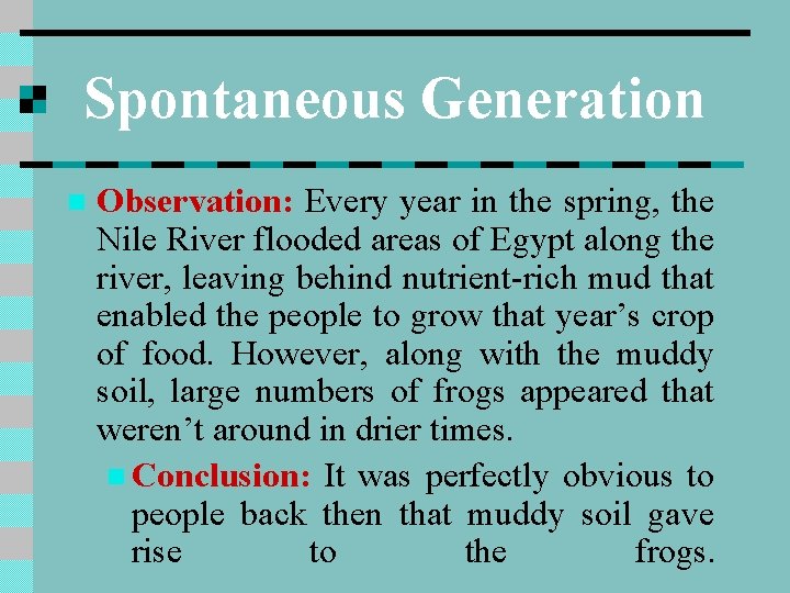 Spontaneous Generation n Observation: Every year in the spring, the Nile River flooded areas
