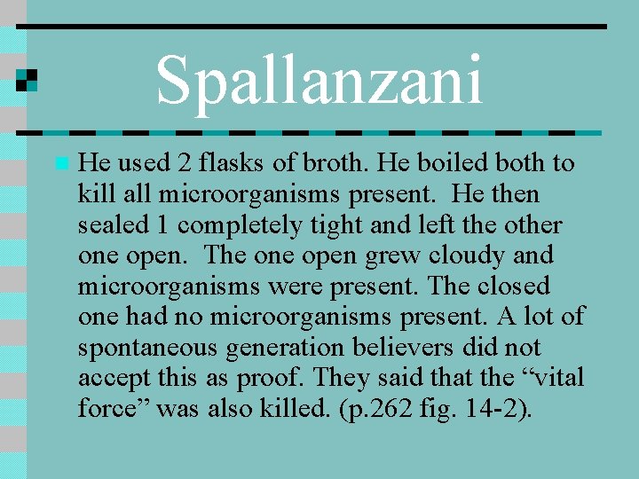 Spallanzani n He used 2 flasks of broth. He boiled both to kill all