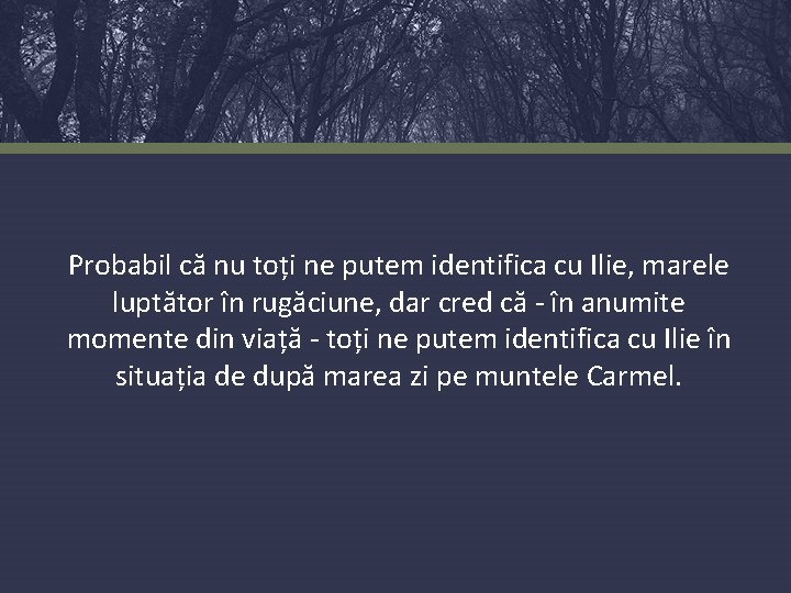 Probabil că nu toți ne putem identifica cu Ilie, marele luptător în rugăciune, dar