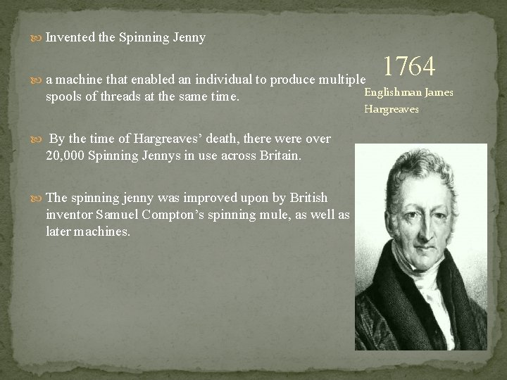  Invented the Spinning Jenny a machine that enabled an individual to produce multiple