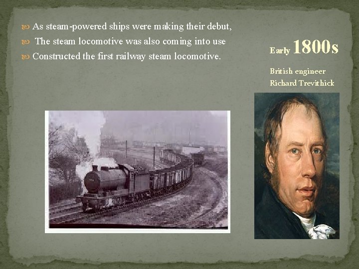  As steam-powered ships were making their debut, The steam locomotive was also coming