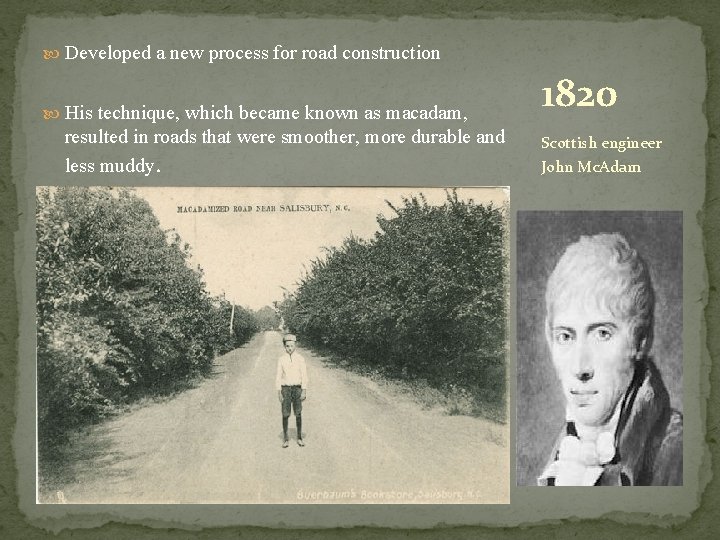  Developed a new process for road construction His technique, which became known as