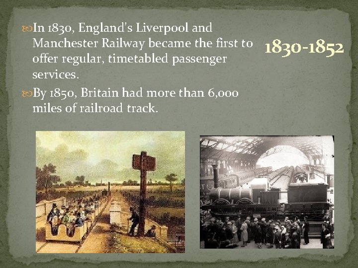  In 1830, England’s Liverpool and Manchester Railway became the first to offer regular,