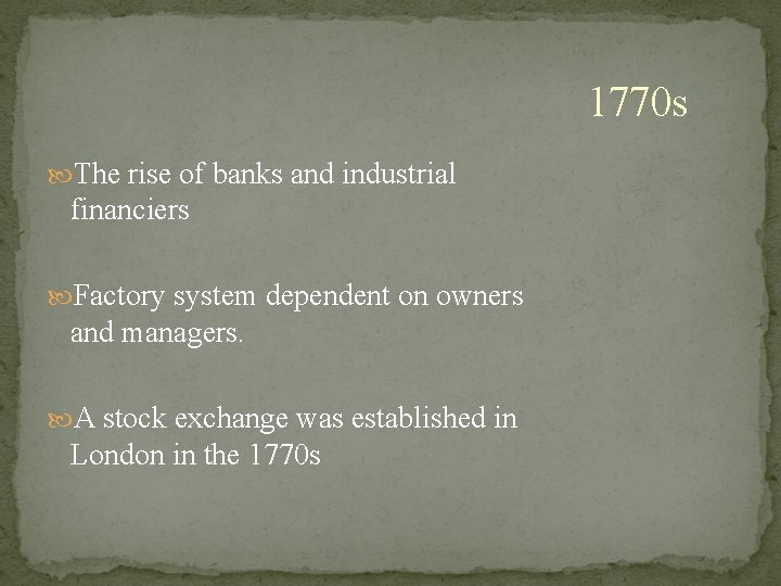1770 s The rise of banks and industrial financiers Factory system dependent on owners