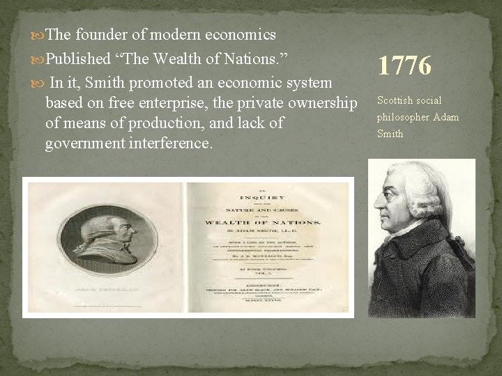  The founder of modern economics Published “The Wealth of Nations. ” In it,