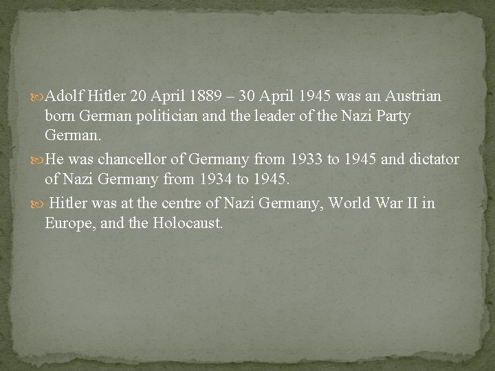  Adolf Hitler 20 April 1889 – 30 April 1945 was an Austrian born