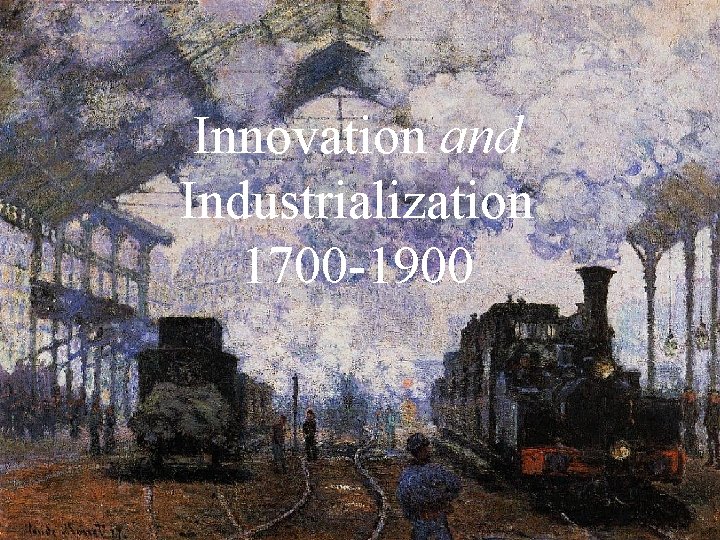 Innovation and Industrialization 1700 -1900 