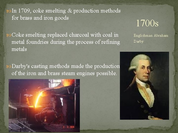  In 1709, coke smelting & production methods for brass and iron goods Coke