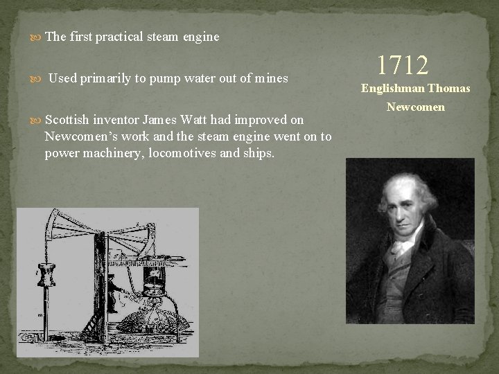  The first practical steam engine Used primarily to pump water out of mines
