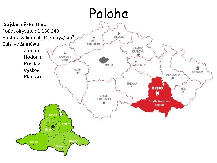 Krajské město: Brno Počet obyvatel: 1 130 240 Hustota zalidnění: 157 obyv/km 2 Další