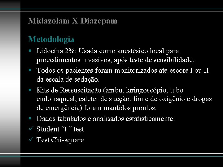 Midazolam X Diazepam Metodologia § Lidocína 2%: Usada como anestésico local para procedimentos invasivos,