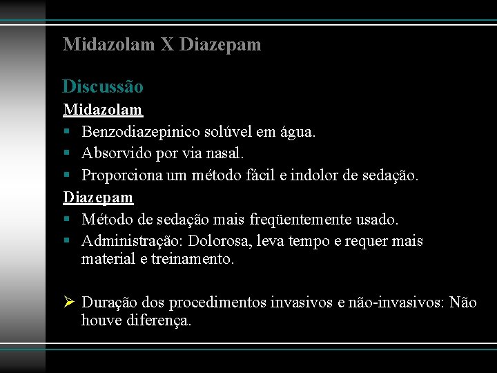 Midazolam X Diazepam Discussão Midazolam § Benzodiazepinico solúvel em água. § Absorvido por via