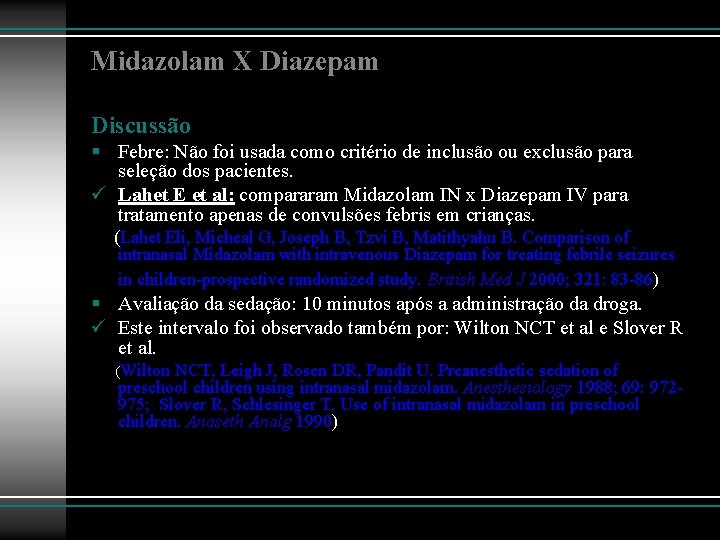 Midazolam X Diazepam Discussão § Febre: Não foi usada como critério de inclusão ou
