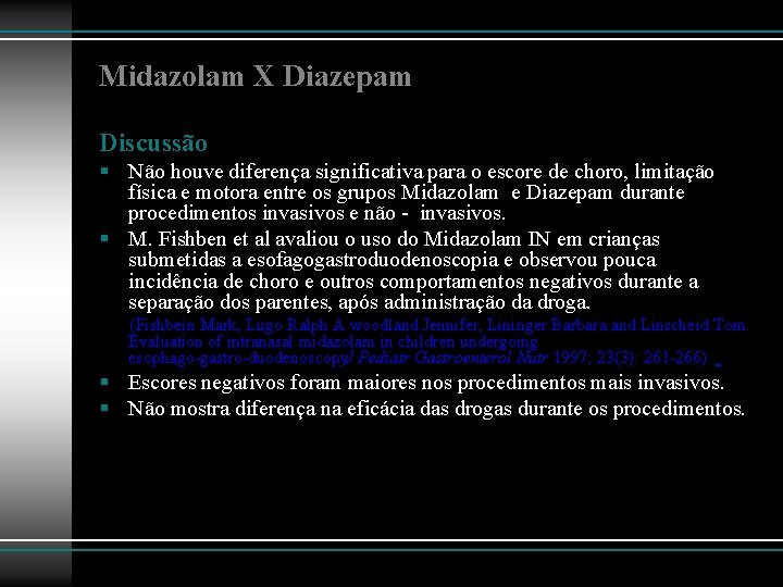 Midazolam X Diazepam Discussão § Não houve diferença significativa para o escore de choro,