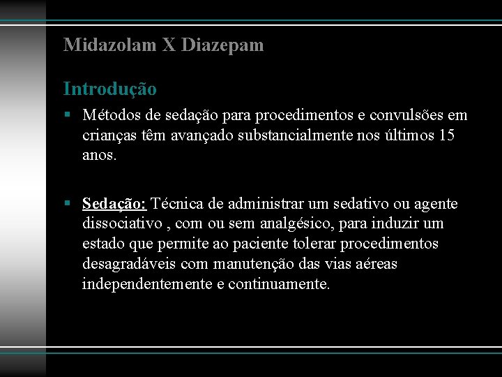 Midazolam X Diazepam Introdução § Métodos de sedação para procedimentos e convulsões em crianças