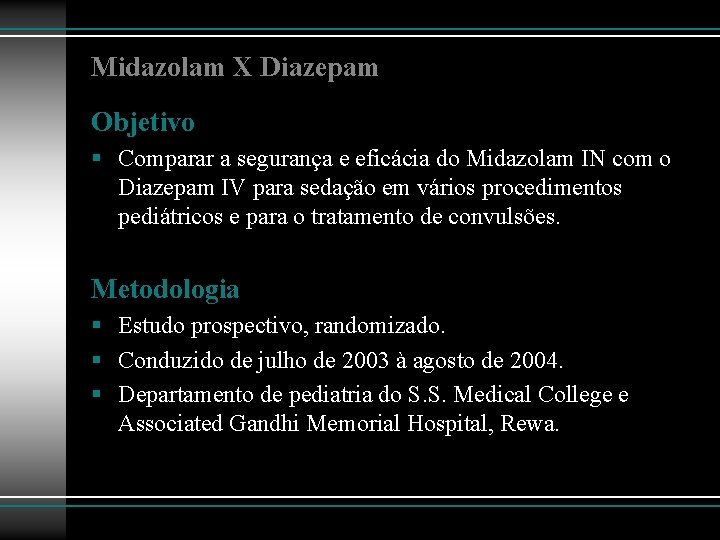 Midazolam X Diazepam Objetivo § Comparar a segurança e eficácia do Midazolam IN com
