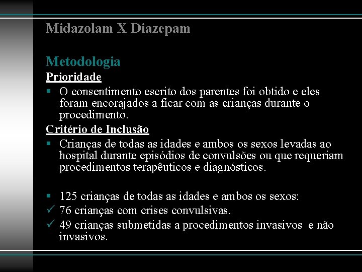 Midazolam X Diazepam Metodologia Prioridade § O consentimento escrito dos parentes foi obtido e