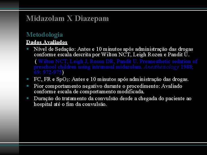 Midazolam X Diazepam Metodologia Dados Avaliados § Nível de Sedação: Antes e 10 minutos