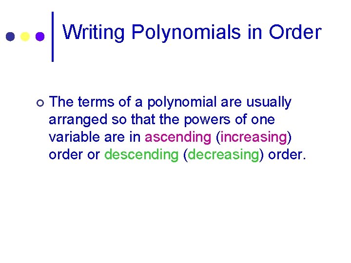 Writing Polynomials in Order ¢ The terms of a polynomial are usually arranged so