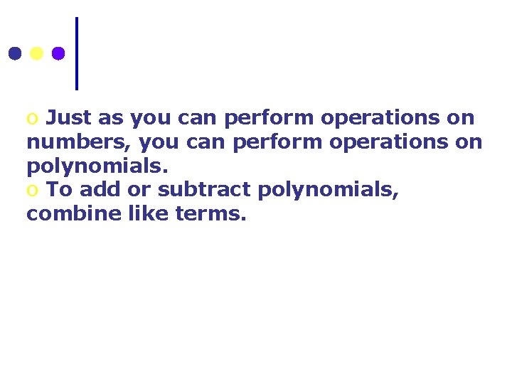 o Just as you can perform operations on numbers, you can perform operations on