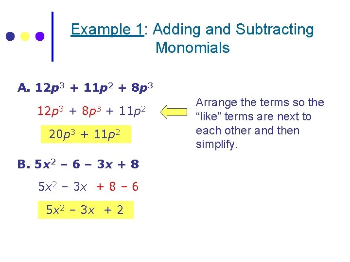 Example 1: Adding and Subtracting Monomials A. 12 p 3 + 11 p 2