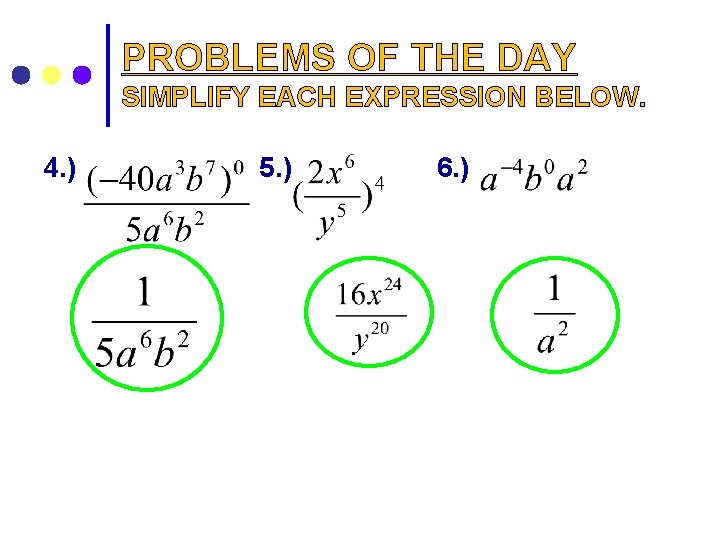 PROBLEMS OF THE DAY SIMPLIFY EACH EXPRESSION BELOW. 4. ) 5. ) 6. )