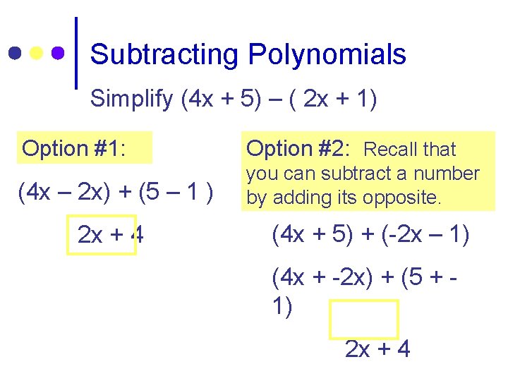 Subtracting Polynomials Simplify (4 x + 5) – ( 2 x + 1) Option