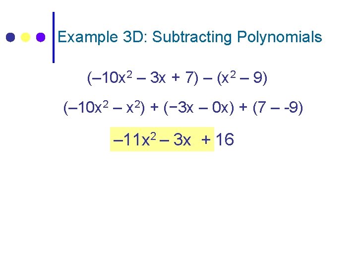 Example 3 D: Subtracting Polynomials (– 10 x 2 – 3 x + 7)