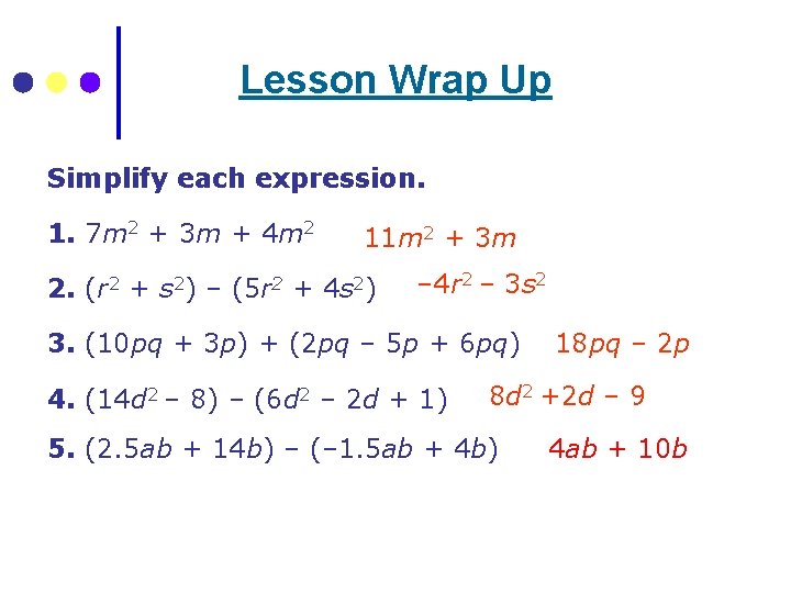 Lesson Wrap Up Simplify each expression. 1. 7 m 2 + 3 m +