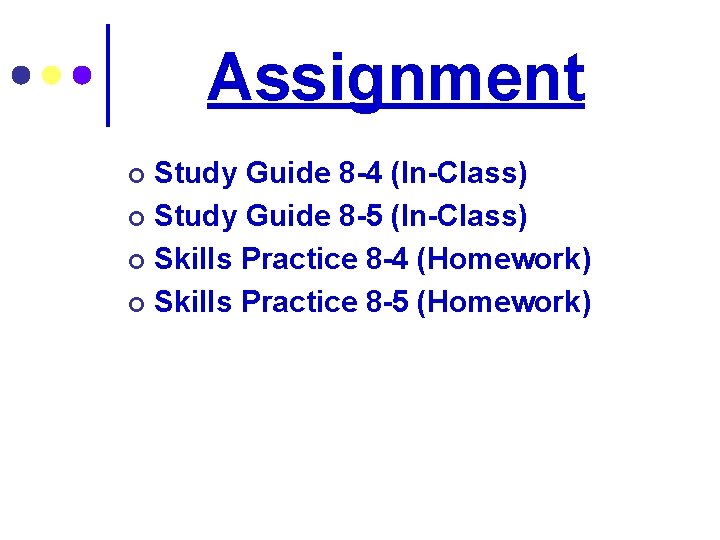 Assignment Study Guide 8 -4 (In-Class) ¢ Study Guide 8 -5 (In-Class) ¢ Skills