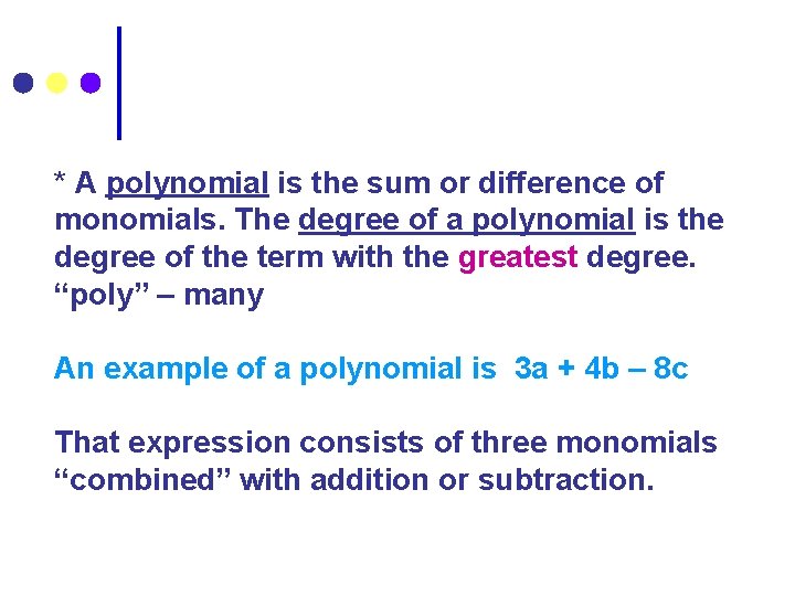 * A polynomial is the sum or difference of monomials. The degree of a