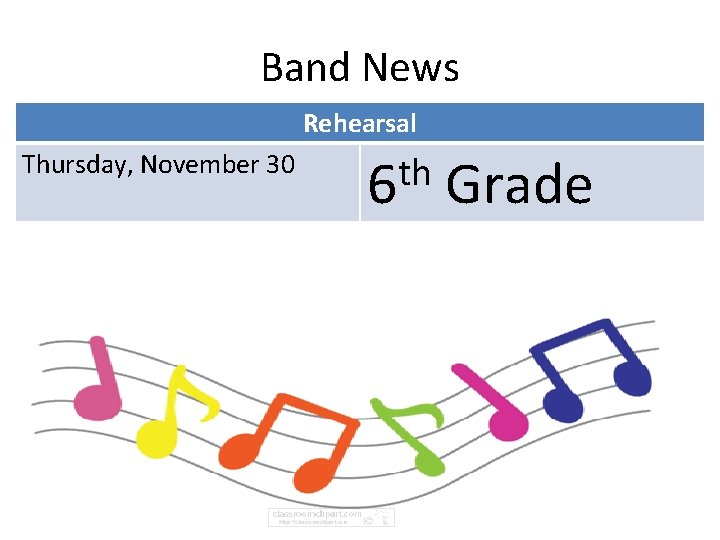 Band News Rehearsal Thursday, November 30 th 6 Grade 