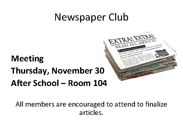 Newspaper Club Meeting Thursday, November 30 After School – Room 104 All members are