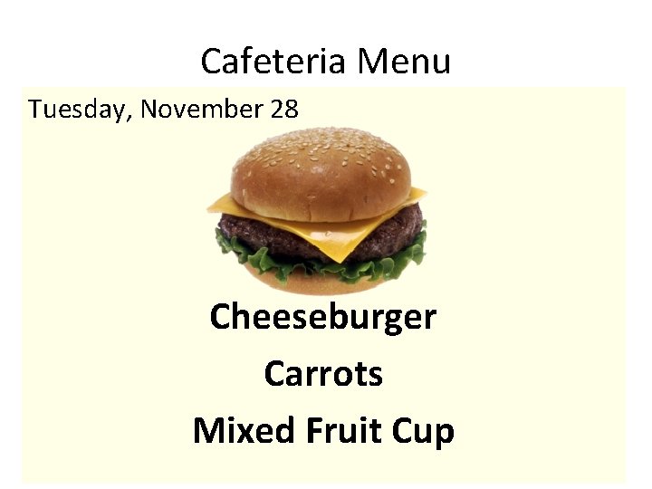 Cafeteria Menu Tuesday, November 28 Cheeseburger Carrots Mixed Fruit Cup 